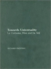 Towards Universality: Le Corbusier, Mies and De Stijl
