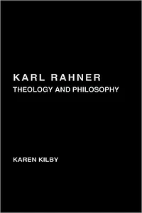 Karl Rahner: Theology and Philosophy