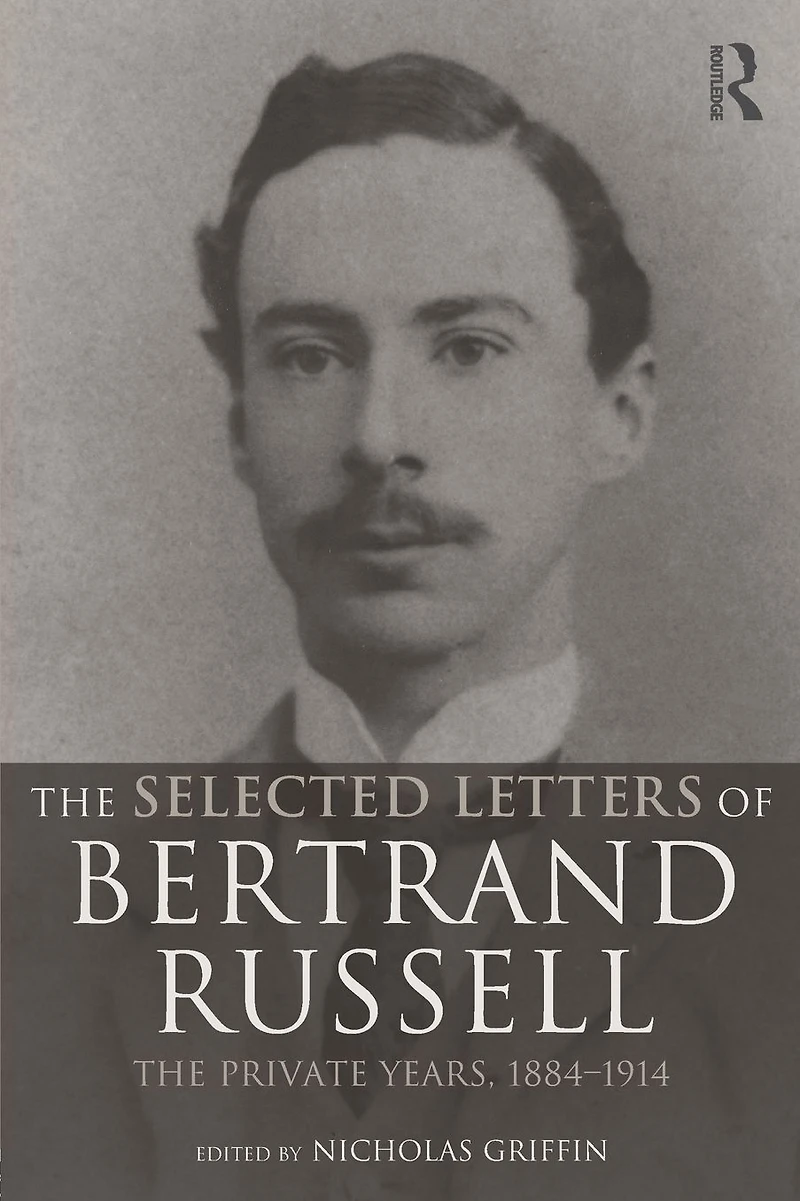 The Selected Letters of Bertrand Russell, Volume 1: Private Years 1884-1914