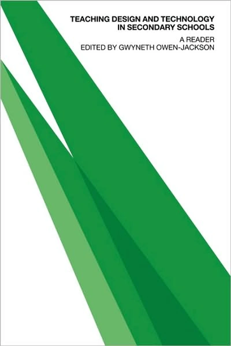 Teaching Design and Technology Secondary Schools: A Reader
