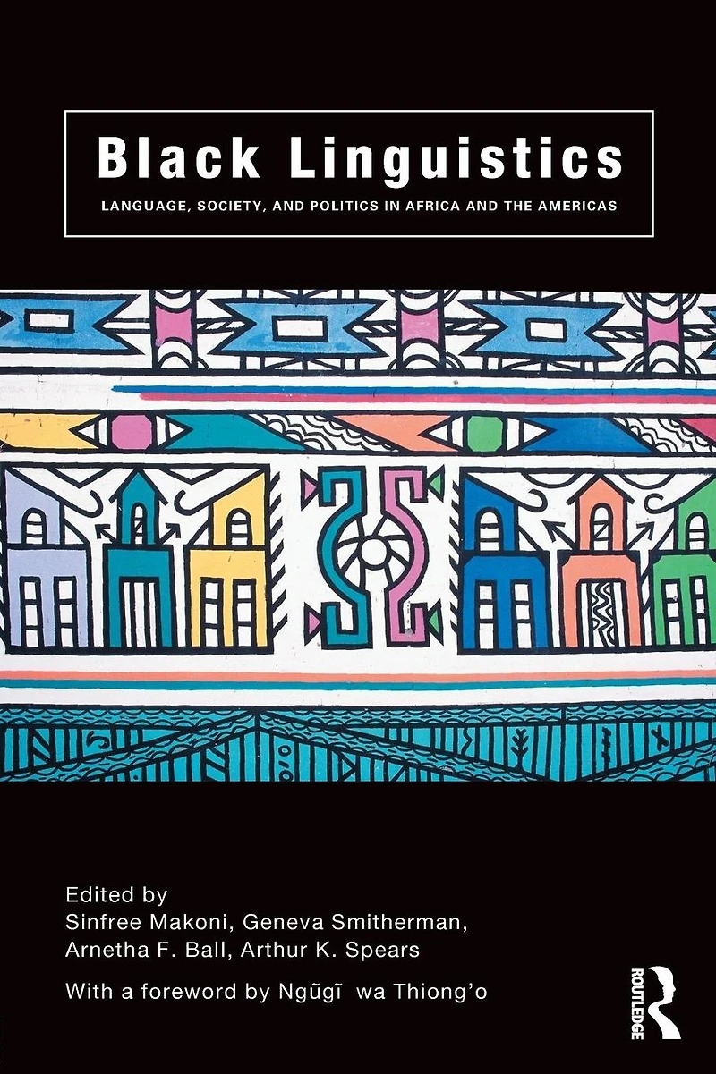 Black Linguistics: Language, Society and Politics Africa the Americas