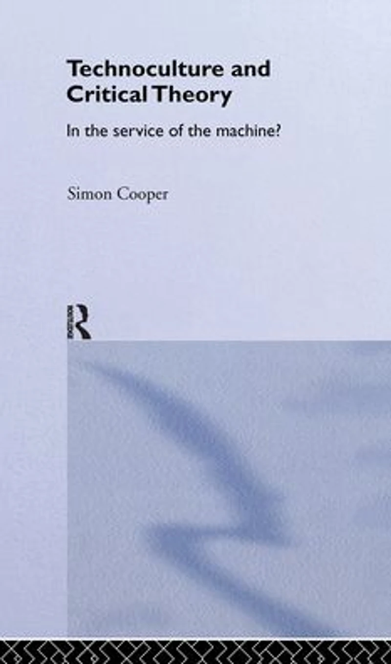 Technoculture and Critical Theory: the Service of Machine?