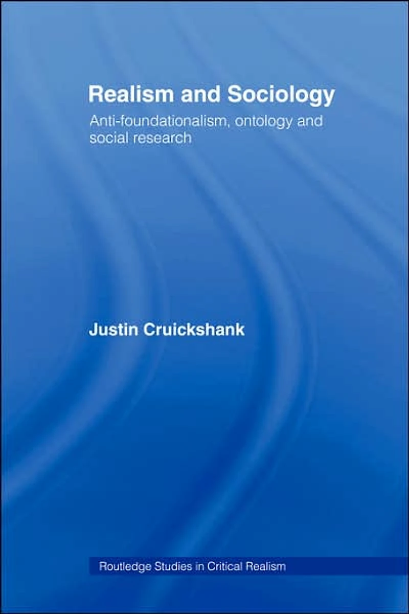 Realism and Sociology: Anti-Foundationalism, Ontology Social Research