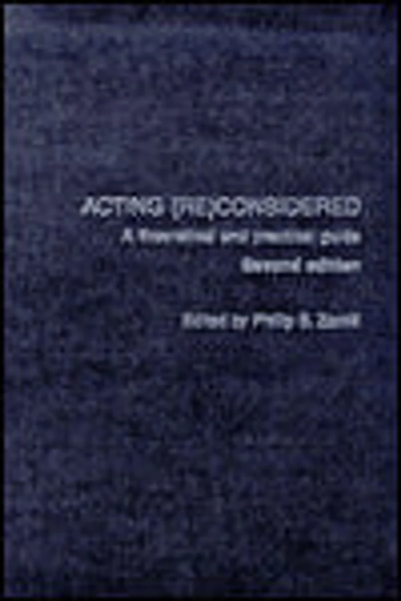 Acting (Re)Considered: A Theoretical and Practical Guide