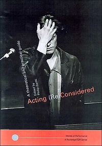 Acting (Re)Considered: A Theoretical and Practical Guide