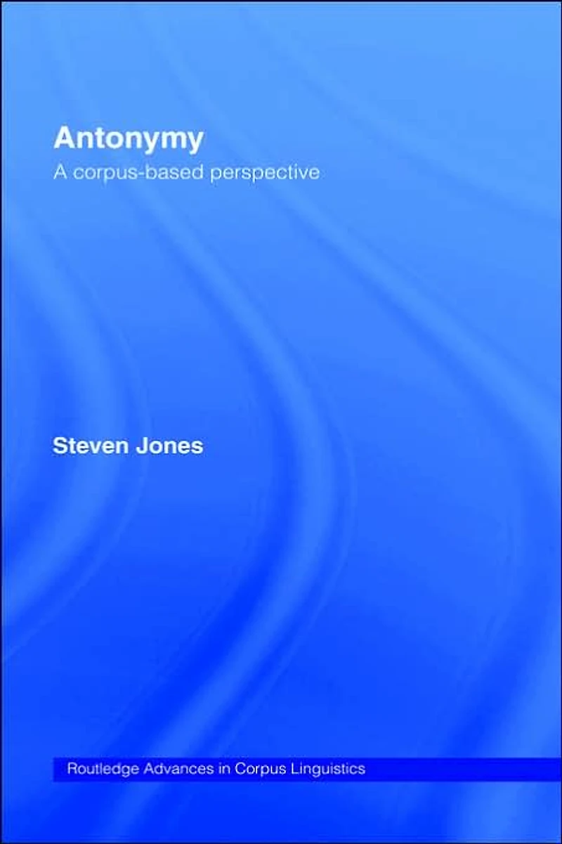 Antonymy: A Corpus-Based Perspective