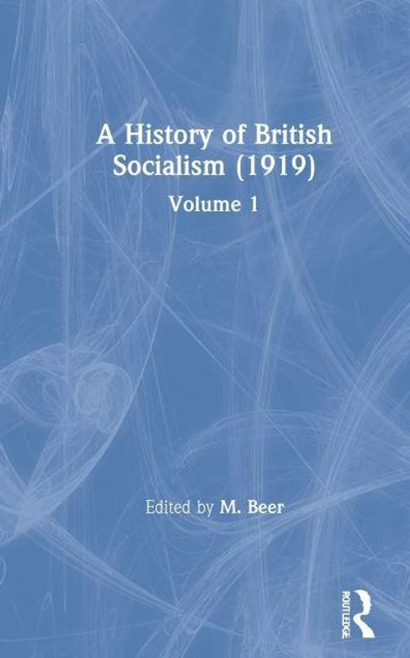 A History of British Socialism (1919): Volume 1