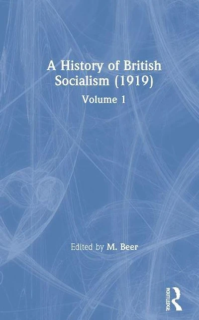 A History of British Socialism (1919): Volume 1