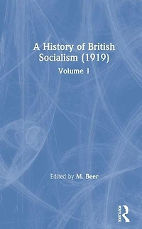 A History of British Socialism (1919): Volume 1