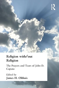 Religion With/Out Religion: The Prayers and Tears of John D. Caputo