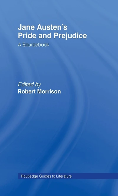 Jane Austen's Pride and Prejudice: A Routledge Study Guide Sourcebook