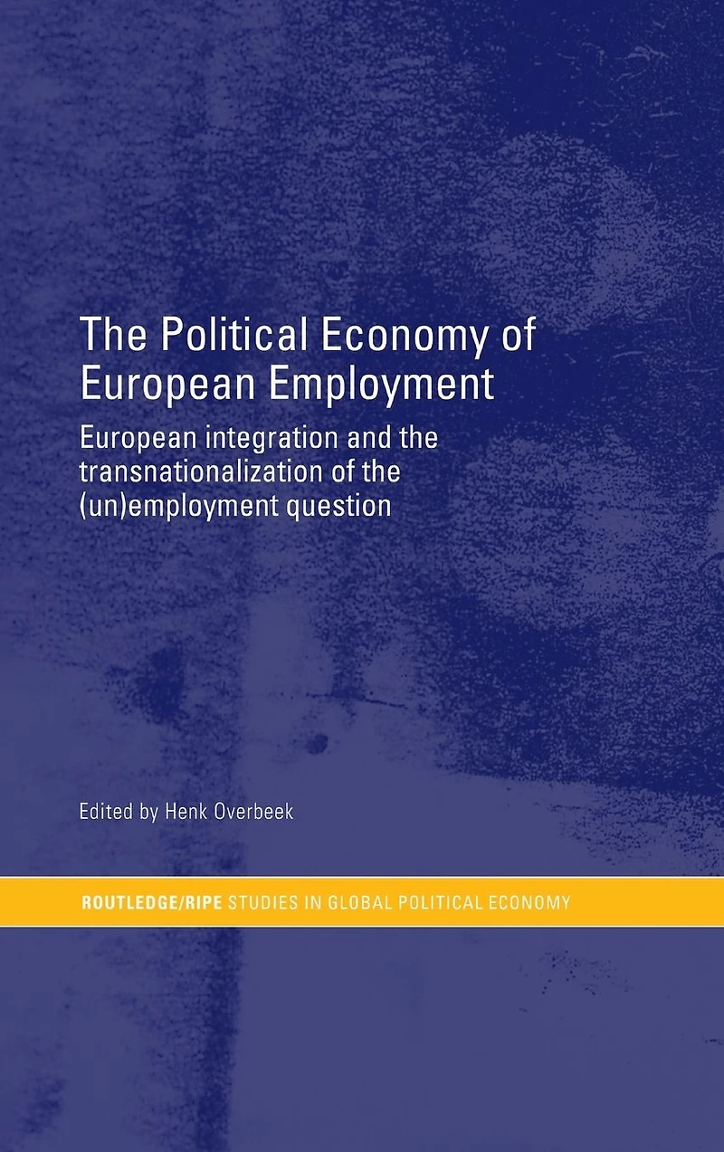 the Political Economy of European Employment: Integration and Transnationalization (Un)Employment Question