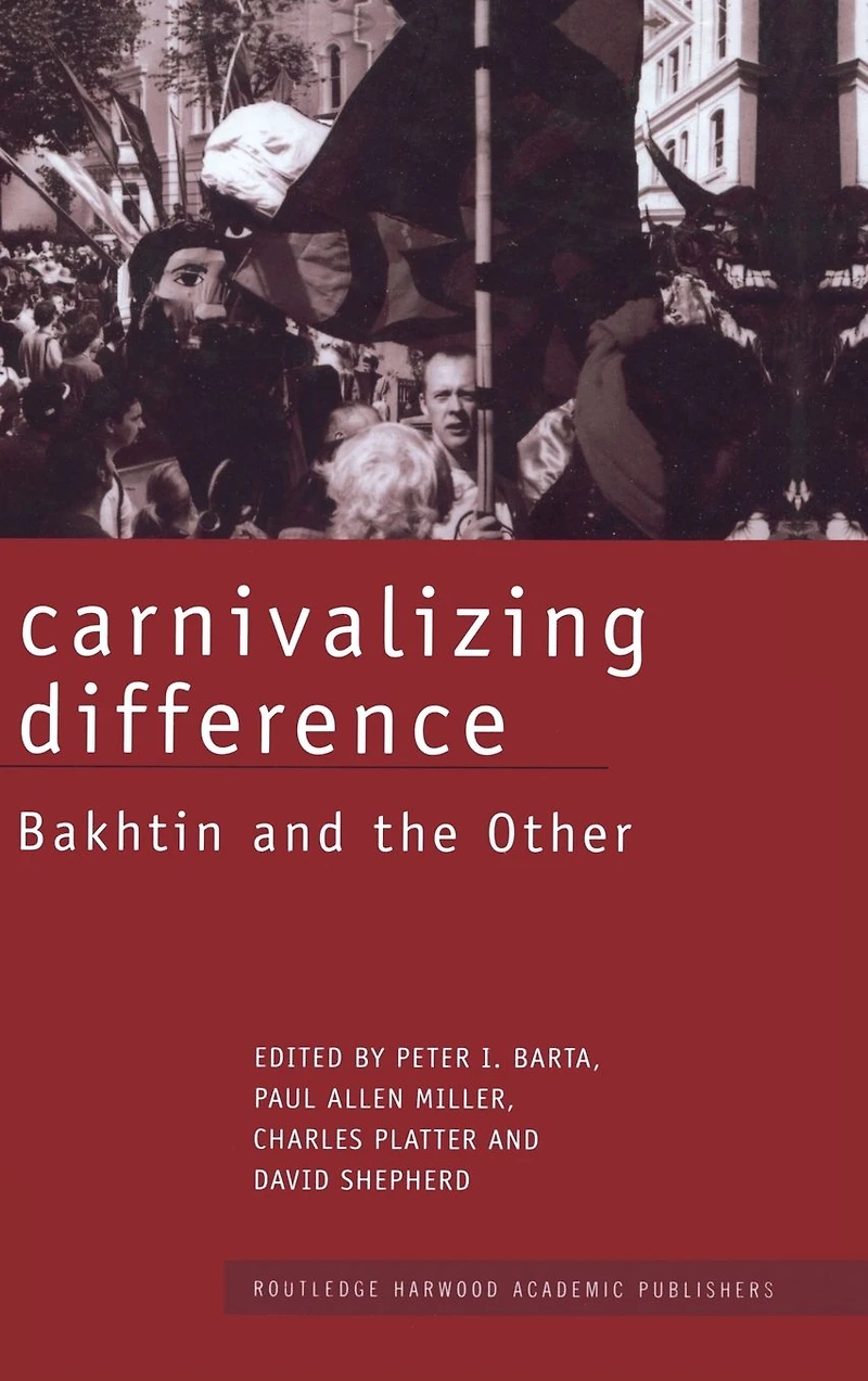 Carnivalizing Difference: Bakhtin and the Other