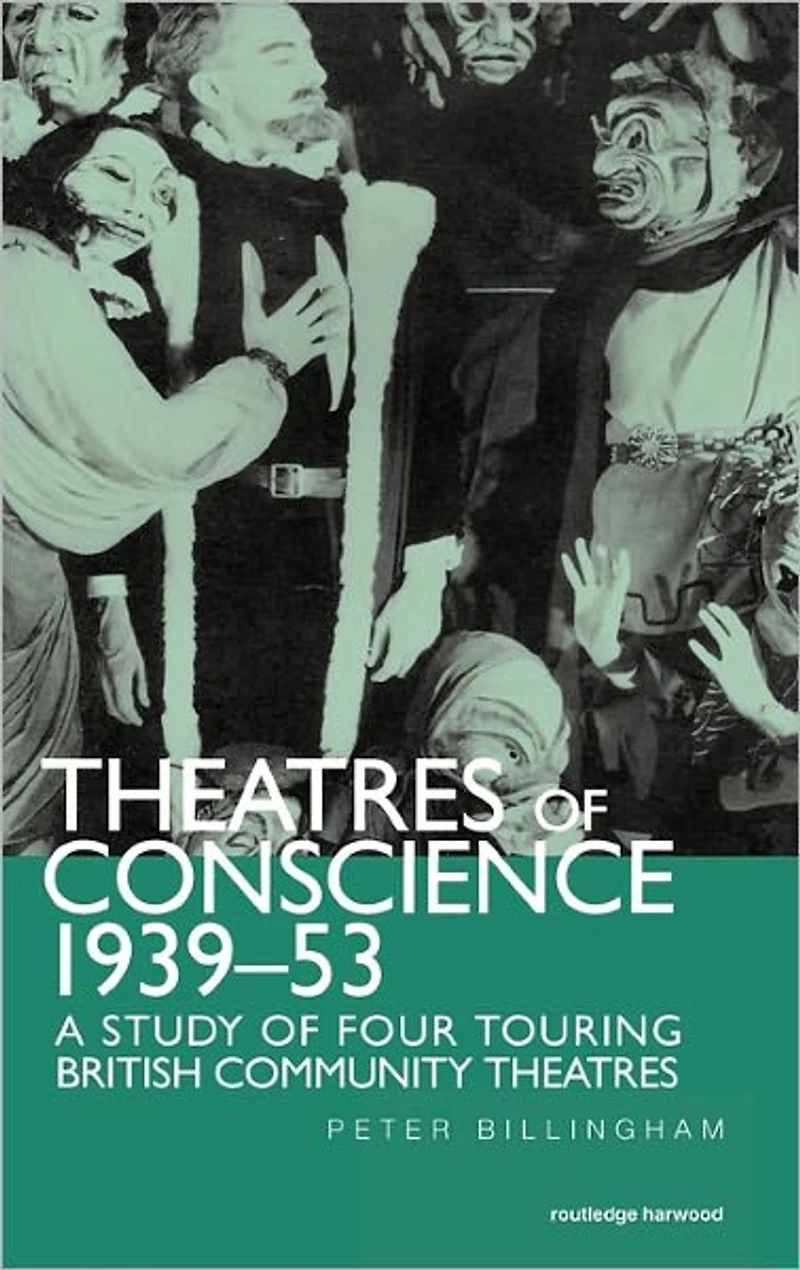 Theatre of Conscience 1939-53: A Study Four Touring British Community Theatres