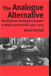 the Analogue Alternative: Electronic Computer Britain and USA, 1930-1975