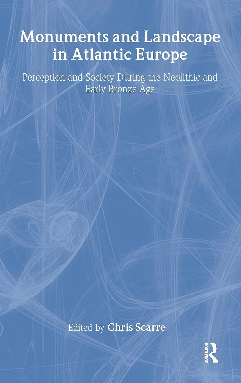 Monuments and Landscape Atlantic Europe: Perception Society During the Neolithic Early Bronze Age
