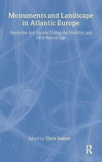 Monuments and Landscape Atlantic Europe: Perception Society During the Neolithic Early Bronze Age
