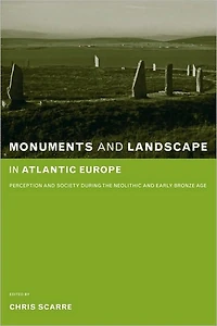Monuments and Landscape Atlantic Europe: Perception Society During the Neolithic Early Bronze Age