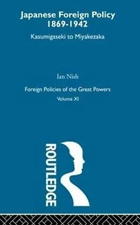 Japanese Foreign Policy 1869-1942: Kasumigaseki to Miyakezaka