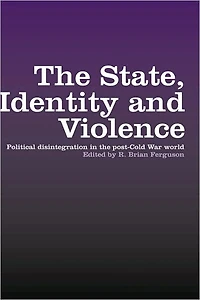 the State, Identity and Violence: Political Disintegration Post-Cold War World