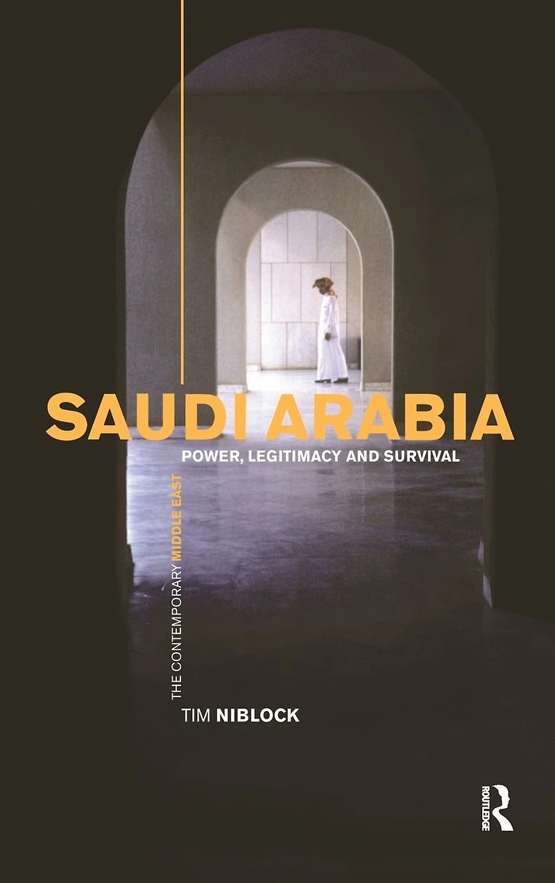 Saudi Arabia: Power, Legitimacy and Survival