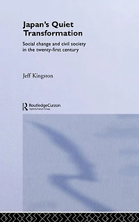 Japan's Quiet Transformation: Social Change and Civil Society 21st Century Japan