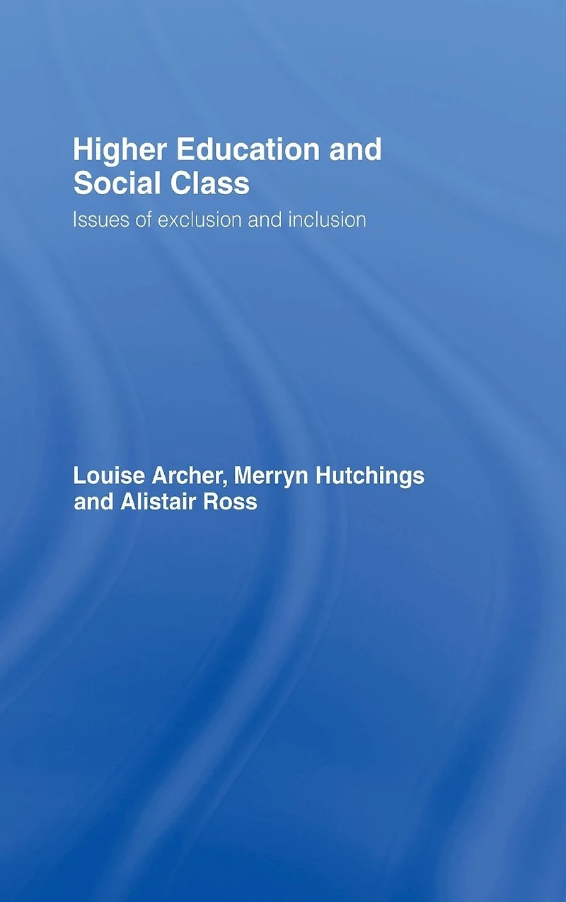 Higher Education and Social Class: Issues of Exclusion Inclusion