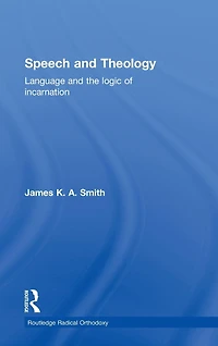 Speech and Theology: Language the Logic of Incarnation