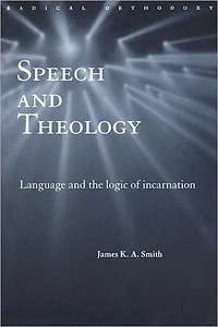 Speech and Theology: Language the Logic of Incarnation