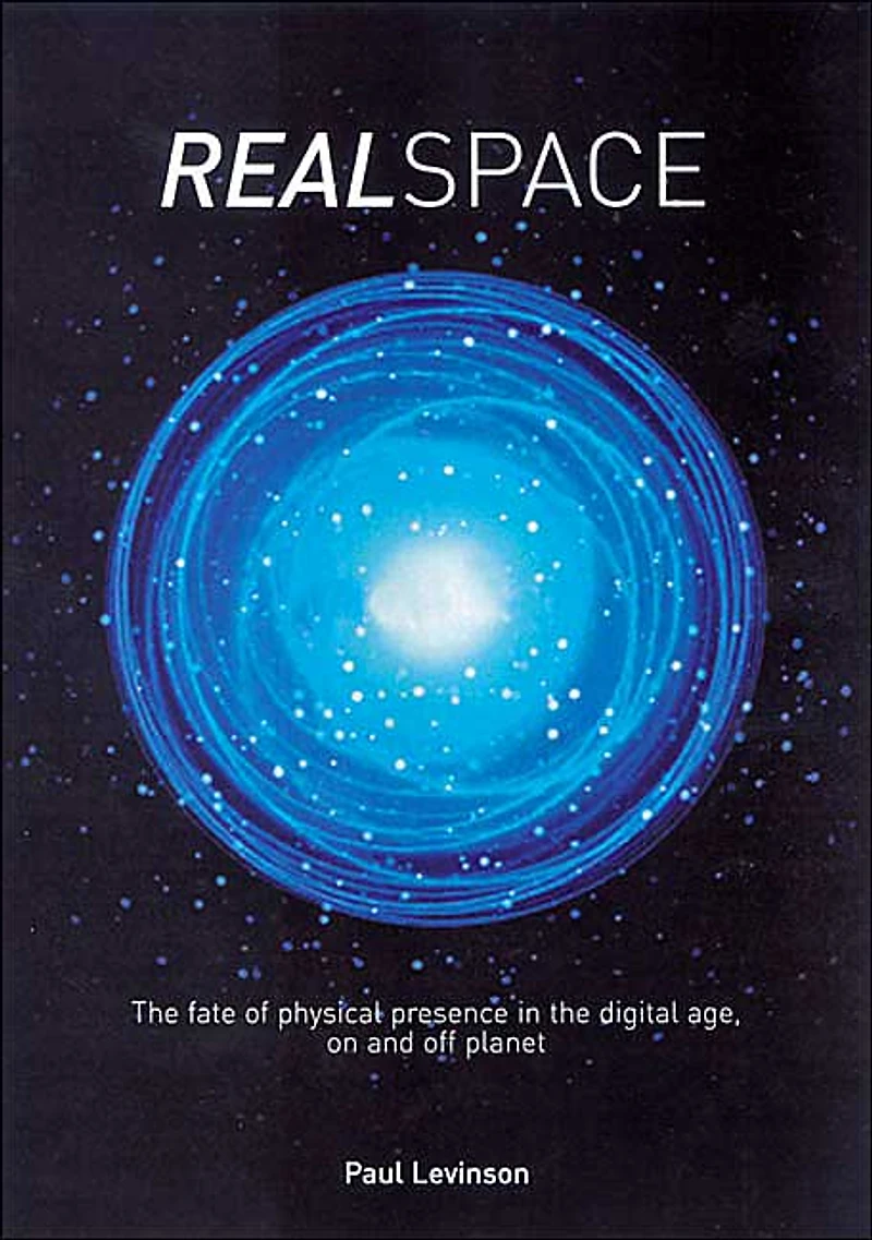 Real Space: the fate of physical presence digital age, on and off planet