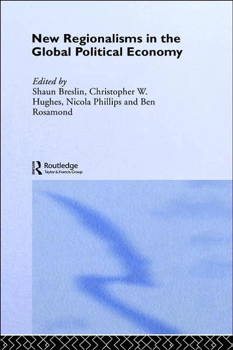 New Regionalism the Global Political Economy: Theories and Cases