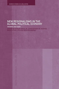 New Regionalism the Global Political Economy: Theories and Cases