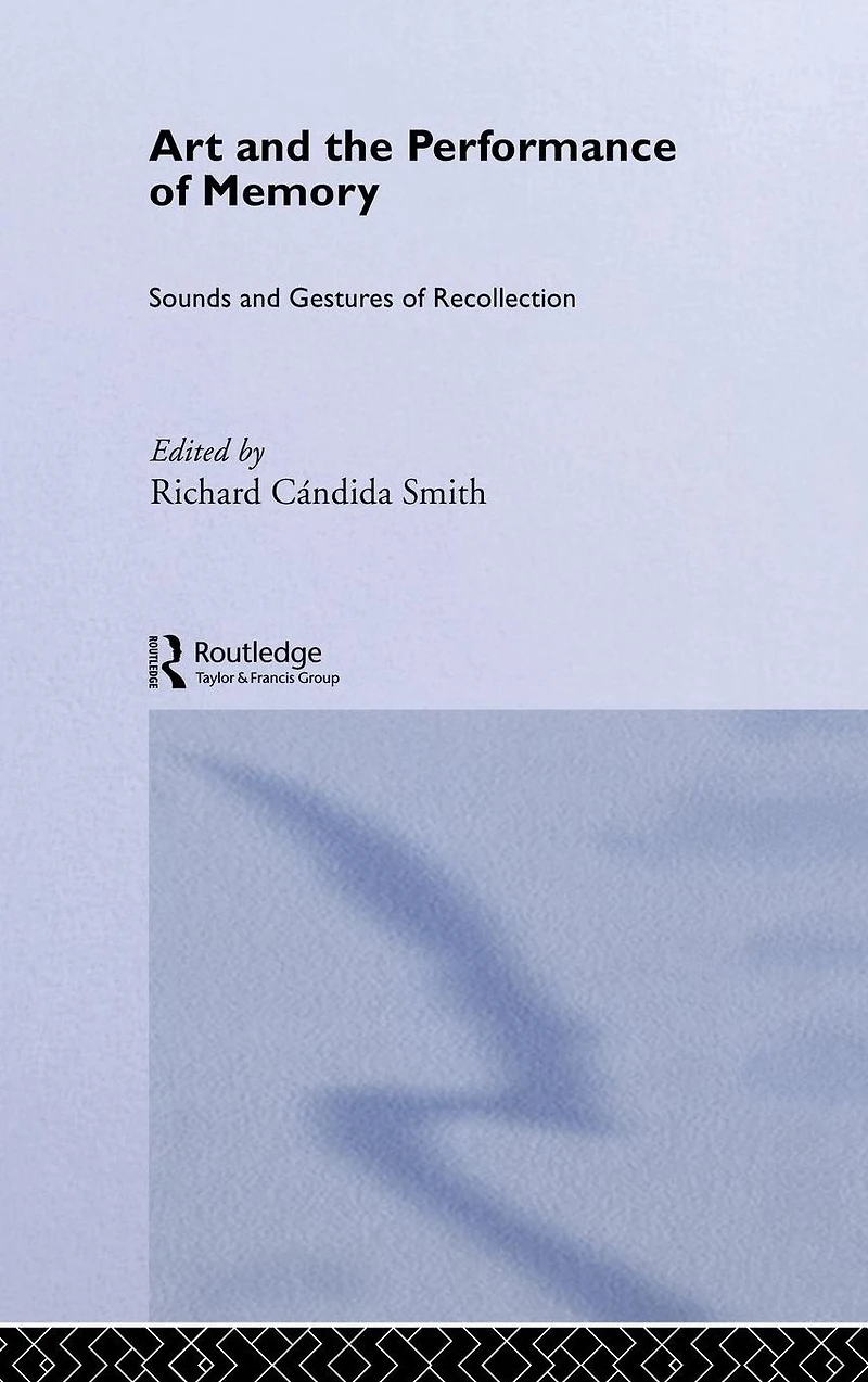 Art and the Performance of Memory: Sounds Gestures Recollection