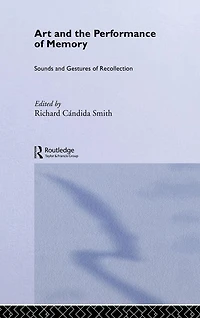 Art and the Performance of Memory: Sounds Gestures Recollection