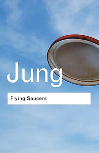 Flying Saucers: A Modern Myth of Things Seen the Sky