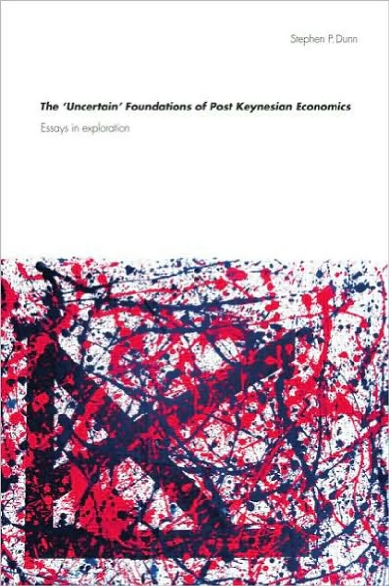 The 'Uncertain' Foundations of Post Keynesian Economics: Essays Exploration