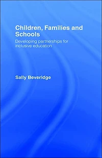 Children, Families and Schools: Developing Partnerships for Inclusive Education