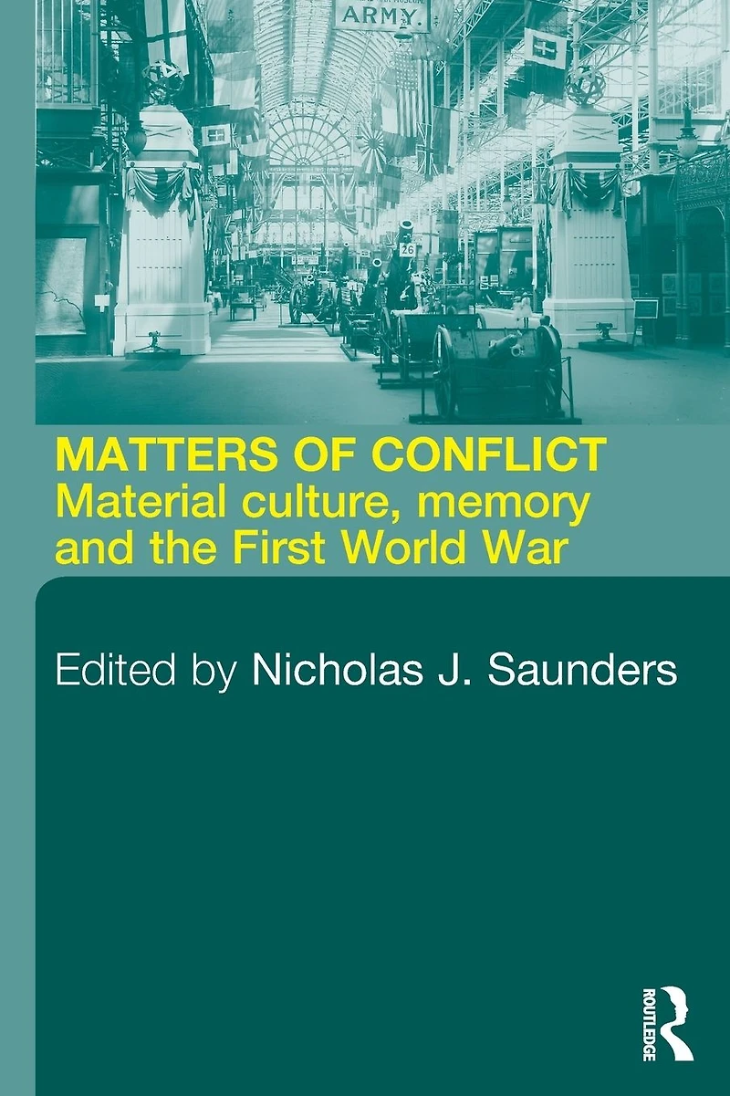 Matters of Conflict: Material Culture, Memory and the First World War