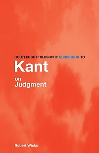 Routledge Philosophy GuideBook to Kant on Judgment