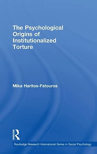 The Psychological Origins of Institutionalized Torture