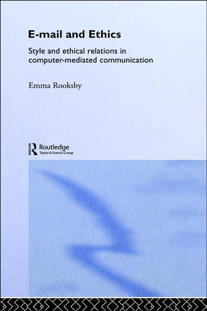 Email and Ethics: Style Ethical Relations Computer-Mediated Communications