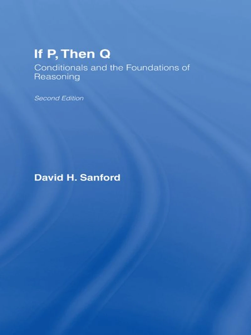 If P, Then Q: Conditionals and the Foundations of Reasoning