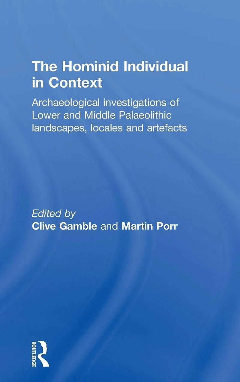 Hominid Individual Context: Archaeological Investigations of Lower and Middle Palaeolithic landscapes, locales artefacts