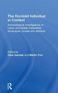 Hominid Individual Context: Archaeological Investigations of Lower and Middle Palaeolithic landscapes, locales artefacts