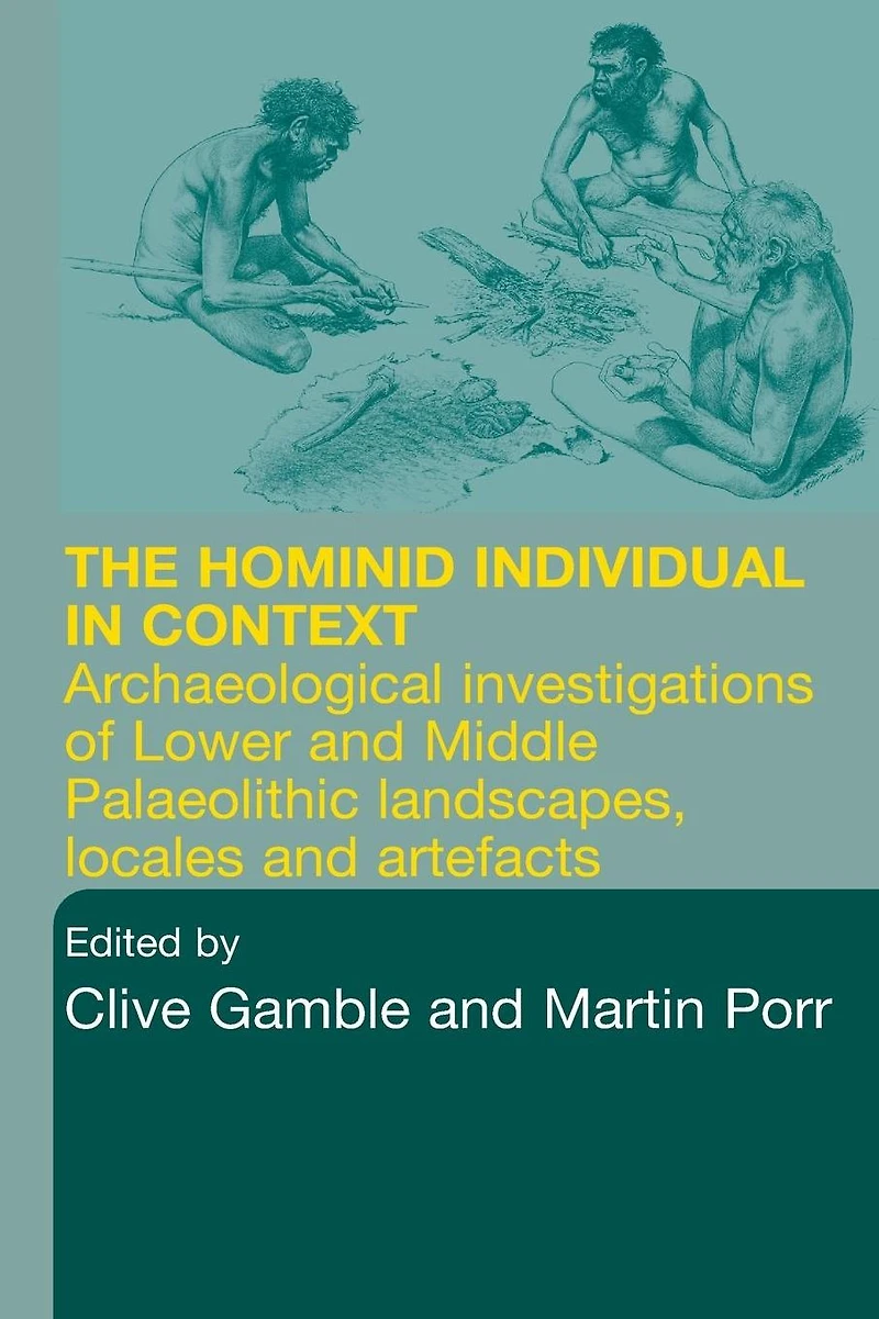 Hominid Individual Context: Archaeological Investigations of Lower and Middle Palaeolithic landscapes, locales artefacts