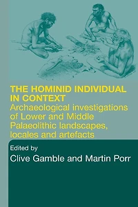 Hominid Individual Context: Archaeological Investigations of Lower and Middle Palaeolithic landscapes, locales artefacts