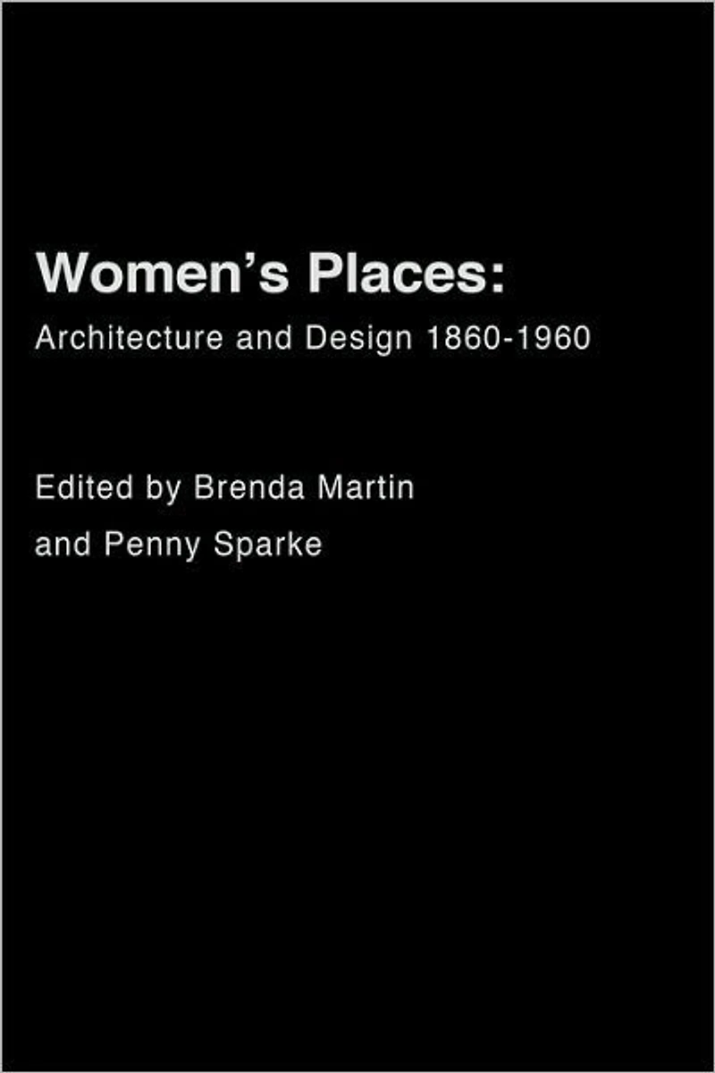 Women's Places: Architecture and Design 1860-1960