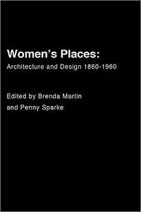 Women's Places: Architecture and Design 1860-1960