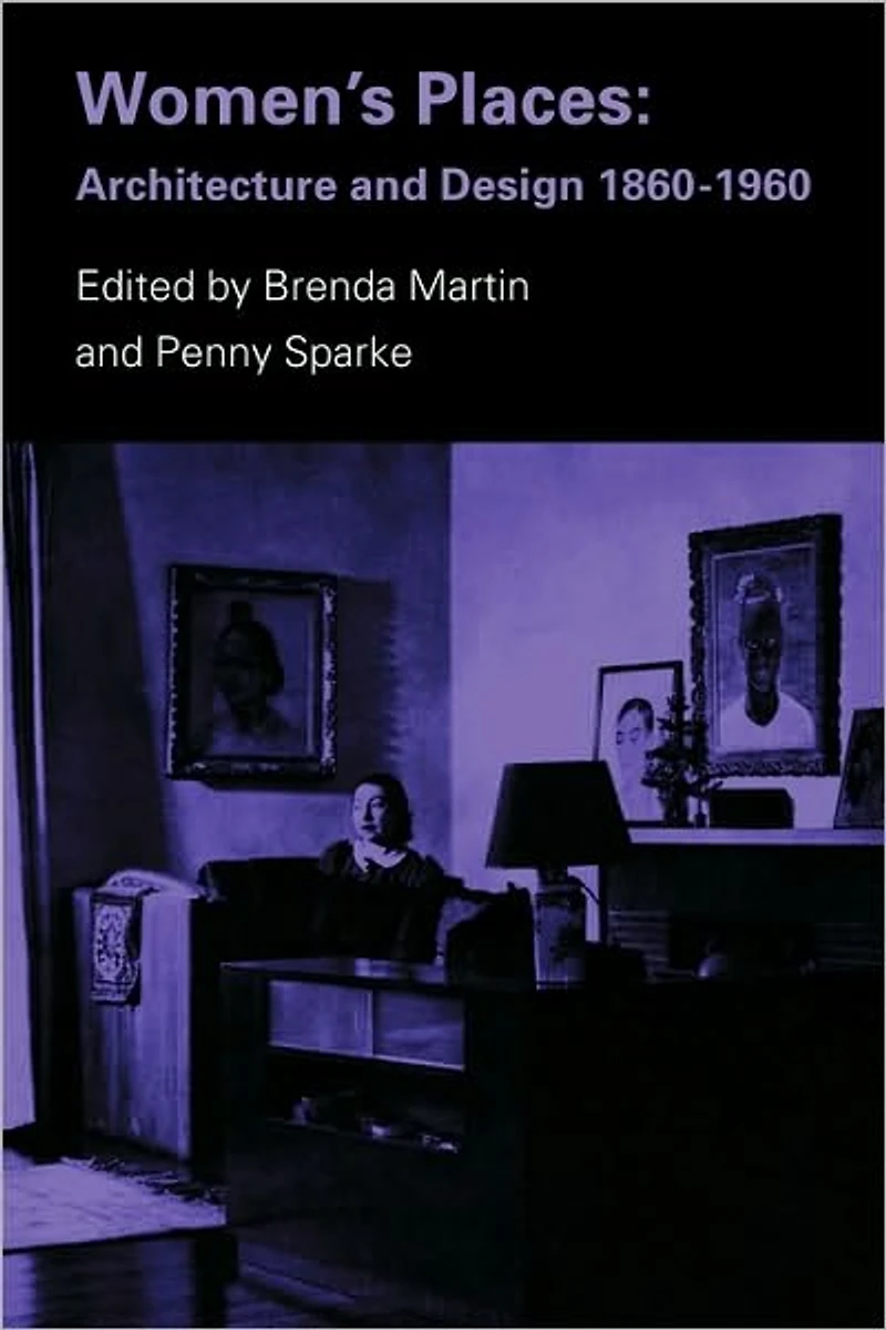Women's Places: Architecture and Design 1860-1960
