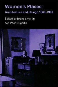Women's Places: Architecture and Design 1860-1960